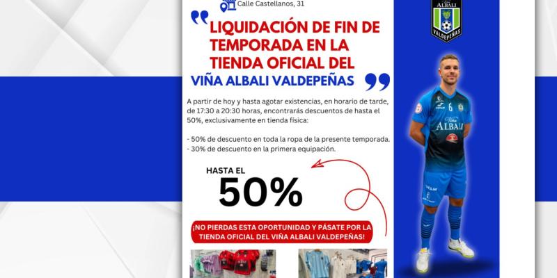NOTICIA| LIQUIDACIN DE FIN DE TEMPORADA EN LA TIENDA OFICIAL DEL VIA ALBALI VALDEPEAS